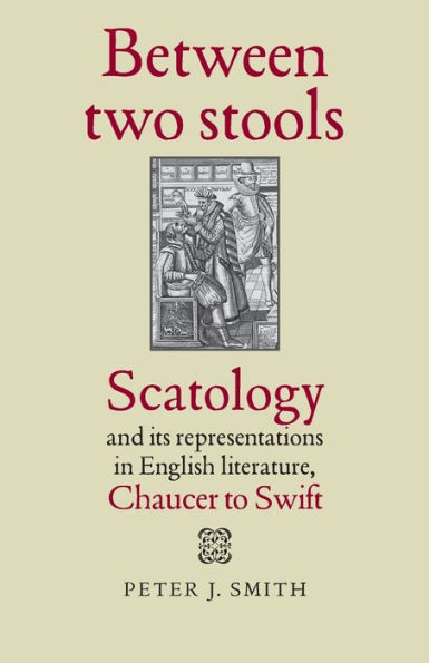 Between two stools: Scatology and its representations English literature, Chaucer to Swift