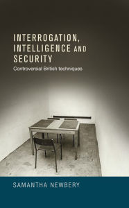 Title: Interrogation, intelligence and security: Controversial British Techniques, Author: Samantha Newbery