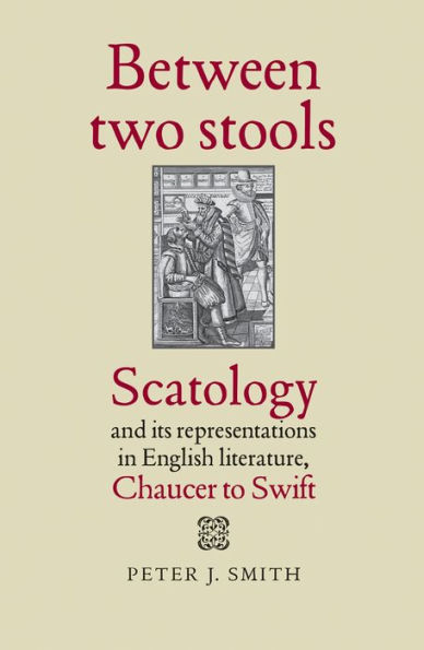 Between two stools: Scatology and its representations in English literature, Chaucer to Swift