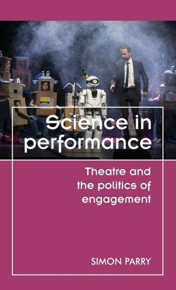 Science in performance: Theatre and the politics of engagement