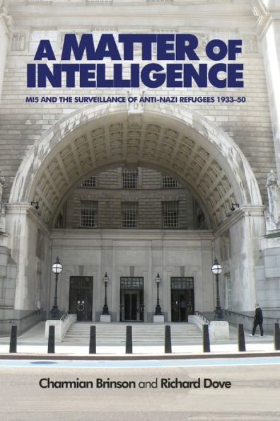 A matter of intelligence: MI5 and the surveillance anti-Nazi refugees, 1933-50