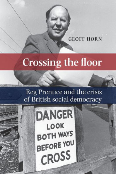 Crossing the floor: Reg Prentice and crisis of British social democracy