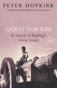 Title: Quest for Kim: In Search of Kipling's Great Game, Author: Peter Hopkirk