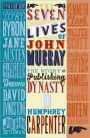 The Seven Lives of John Murray: The Story of a Publishing Dynasty