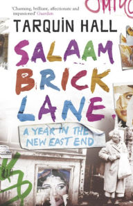 Title: Salaam Brick Lane: A Year in the New East End, Author: Tarquin Hall