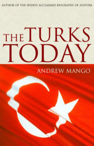 Title: The Turks Today, Author: Andrew Mango