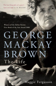 Title: George Mackay Brown: The Life, Author: Maggie Fergusson
