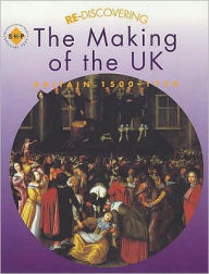 Title: Re-Discovering the Making of the UK Britain 1500-1750, Author: Colin Shephard