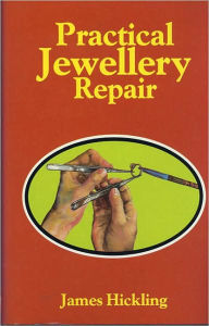 Title: Practical Jewellery Repair, Author: James Hickling