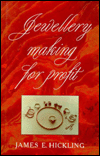 Title: Jewellery Making for Profit, Author: James E. Hickling