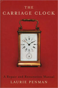 Title: The Carriage Clock: A Repair and Restoration Manual, Author: Laurie Penman