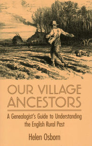 Title: Our Village Ancestors: A Genealogist's Guide to Understanding the English Rural Past, Author: Helen Osborn