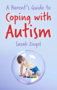 Title: Parent's Guide to Coping with Autism, Author: Sarah Ziegel