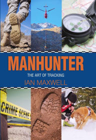 Title: Manhunter: The Art of Tracking, Author: Ian Maxwell