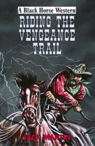 Title: Riding the Vengeance Trail, Author: Jack Martin