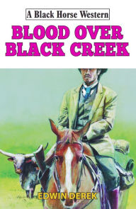 Title: Blood Over Black Creek, Author: Edwin Derek