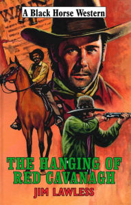 Title: The Hanging of Red Cavanagh, Author: Jim Lawless