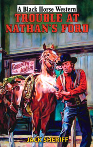 Title: Trouble At Nathan's Ford, Author: Jack Sheriff