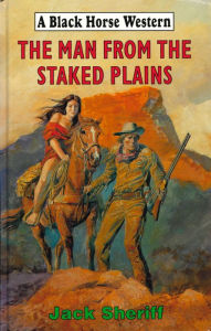 Title: The Man From The Staked Plains, Author: Jack Sheriff