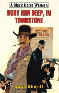 Title: Bury Him Deep, In Tombstone, Author: Jack Sheriff