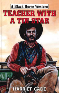 Title: Teacher With A Tin Star, Author: Harriet Cade