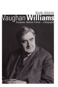 Title: Vaughan Williams: Composer, Radical, Patriot - a Biography, Author: Keith Alldritt