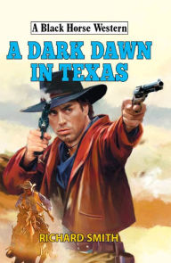 Title: A Dark Dawn in Texas, Author: Richard Smith