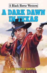 Title: A Dark Dawn in Texas, Author: Richard Smith