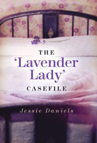 Title: 'Lavender Lady' Casefile, Author: Jessie Daniels