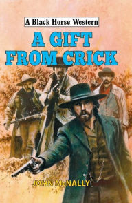 Title: A Gift From Crick, Author: John McNally