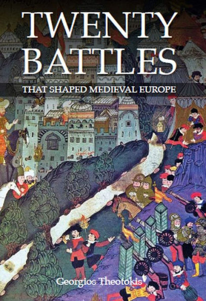 Twenty Battles That Shaped Medieval Europe
