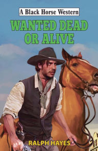 Title: Wanted: Dead or Alive, Author: Ralph Hayes