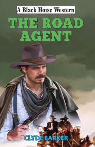 Title: The Road Agent, Author: Clyde Barker