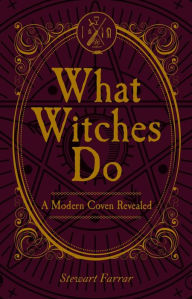 Free downloaded books What Witches Do: A Modern Coven Revealed CHM RTF in English by Stewart Farrar 9780719831539
