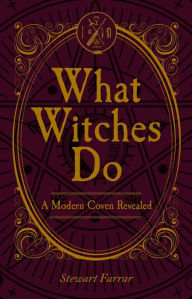 Download ebooks online forum What Witches Do: A Modern Coven Revealed by Stewart Farrar 9780719831539 English version