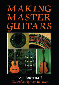 Title: Making Master Guitars, Author: Roy Courtnall