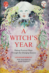 The best ebook download A Witch's Year: Journey Through The Changing Seasons In A Constant Process Of Unfolding And Becoming. by Levannah Morgan 9780719831683 PDF MOBI CHM English version