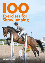 Title: 100 Exercises for Showjumping, Author: Sarah Tubbs