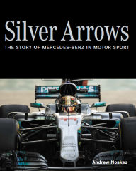 Silver Arrows: The Story of Mercedes-Benz in Motor Sport