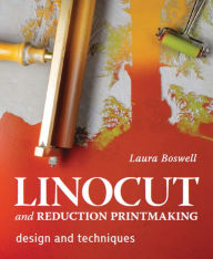 Best ebooks 2016 download Linocut and Reduction Printmaking: Design and techniques by Laura Boswell, Laura Boswell