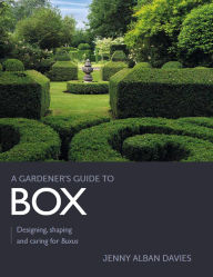 Title: Gardener's Guide to Box: Designing, shaping and caring for Buxus, Author: Jenny Alban Davies