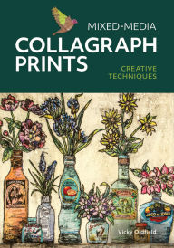 Title: Mixed-Media Collagraph Prints: Creative Techniques, Author: Vicky Oldfield