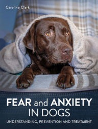 Free ebooks forum download Fear and Anxiety in Dogs iBook DJVU CHM by Caroline Clark, Caroline Clark