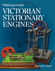 Title: Making Model Victorian Stationary Engines, Author: Stewart B. Hart