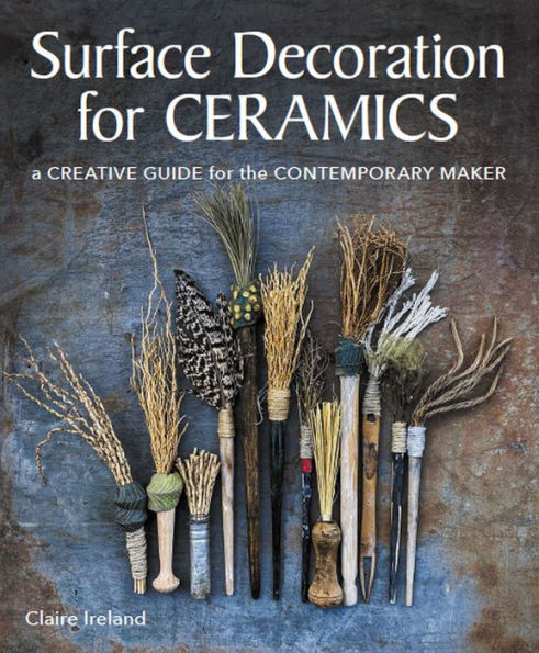 Surface Decoration for Ceramics: A Creative Guide the Contemporary Maker