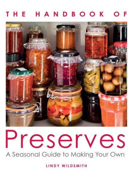 The Handbook of Preserves: A Seasonal Guide to making Your Own