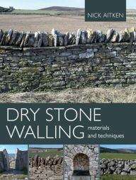 Ebook store free download Dry Stone Walling: Materials and Techniques 9780719841675 by Nick Aitken, Nick Aitken (English literature)