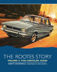 Title: The Rootes Story Vol 2 - The Chrysler Years, Author: Geoff Carverhill
