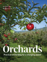 Title: Orchards: Practical Orcharding For A Changing Planet, Author: Andrew Lear