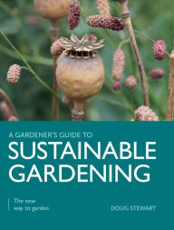 Title: Sustainable Gardening: The New Way to Garden, Author: Doug Stewart